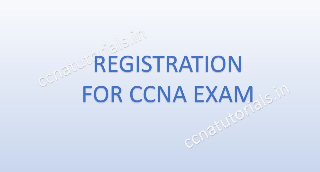 registration for ccna exam, ccna, ccna tutorials
