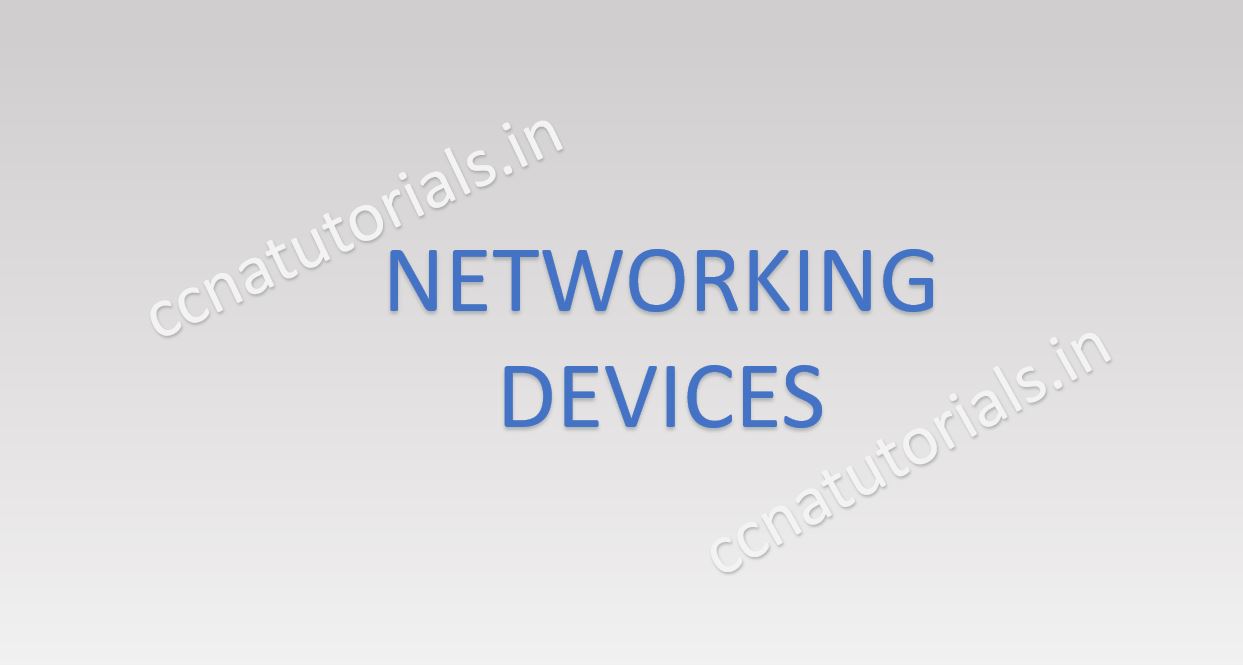 NETWORKING DEVICES BASIC CONCEPTS, CCNA, CCNA TUTORIALS