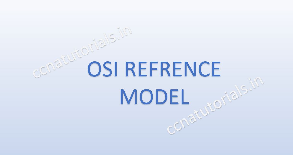 OSI REFERENCE MODEL, CCNA, CCNA TUTORIALS
