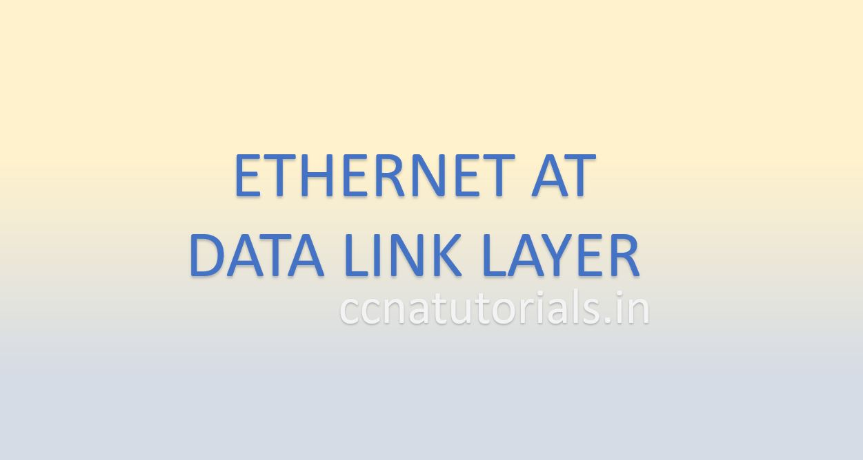 ethernet at data link layer, ccna, ccna tutorials