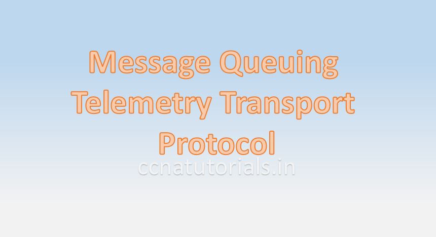 MQTT Message Queuing Telemetry Transport , ccna, ccna tutorials