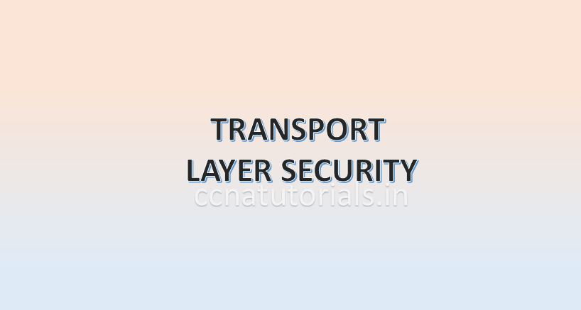 TLS, TRANSPORT LAYER SECURITY, CCNA, CCN TUTORIALS