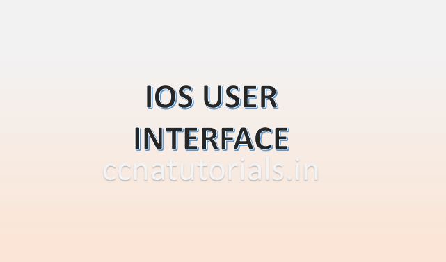 IOS user interface, ccna, ccna tutorials