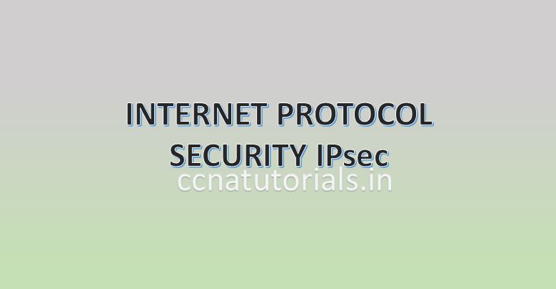 IPSEC, INTERNET PROTOCOL SECURITY, CCNA, CCNA TUTORIALS