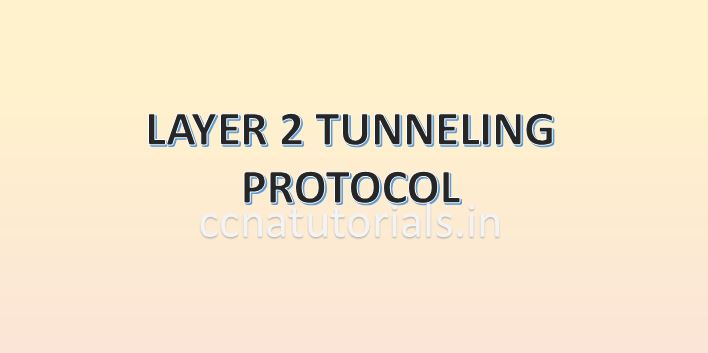 L2TP Layer 2 Tunneling Protocol , ccna, ccna tutorials
