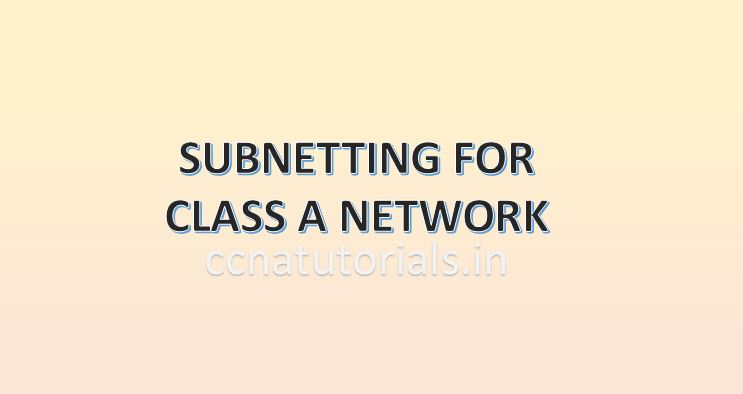 SUBNETTING FOR CLASS A NETWORK, CCNA, CCNA TUTORIALS