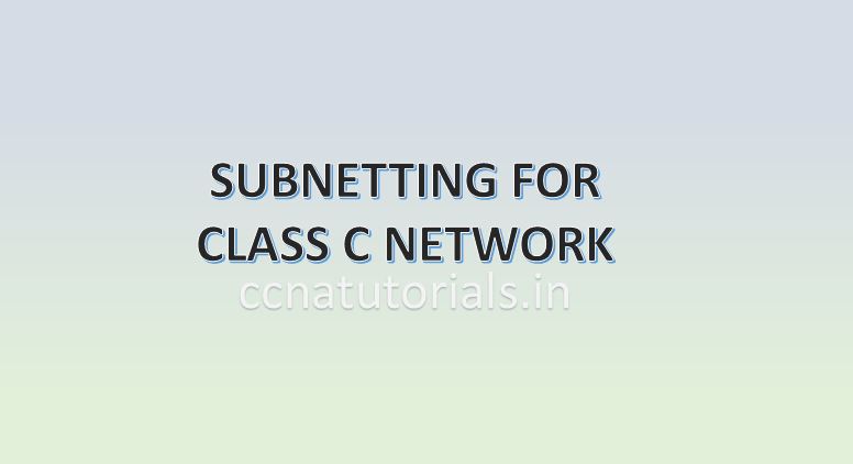 SUBNETTING FOR CLASS C NETWORK, CCNA, CCNA TUTORIALS