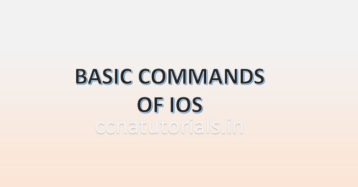 BASIC COMMANDS OF IOS, CCNA, CCNA TUTORIALS