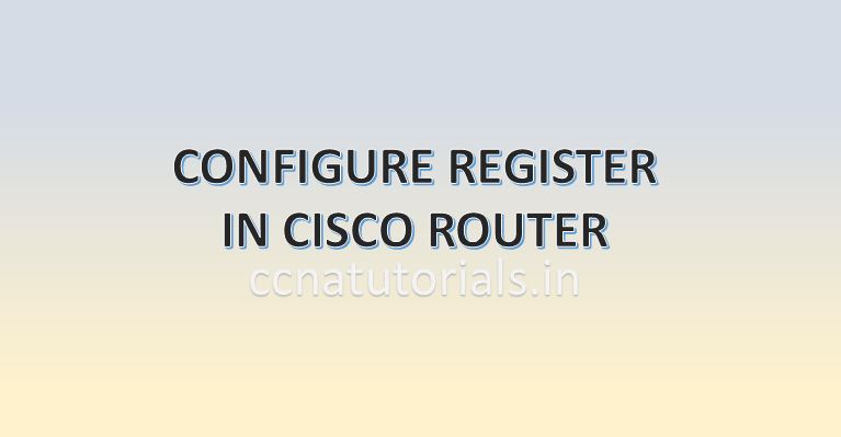 Configuration Register in Cisco router, ccna, ccna tutorials