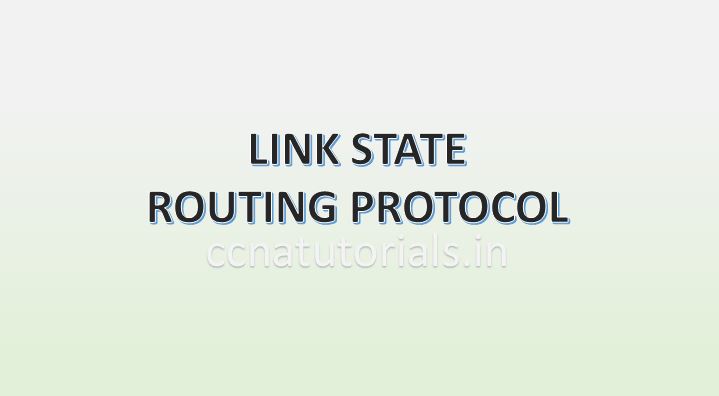 LINK STATE ROUTING PROTOCOL, CCNA, CCNA TUTORIALS