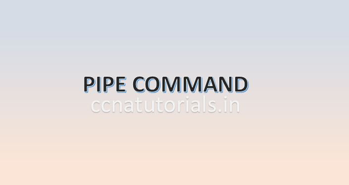 PIPE COMMAND, CCNA, CCNA TUTORIALS