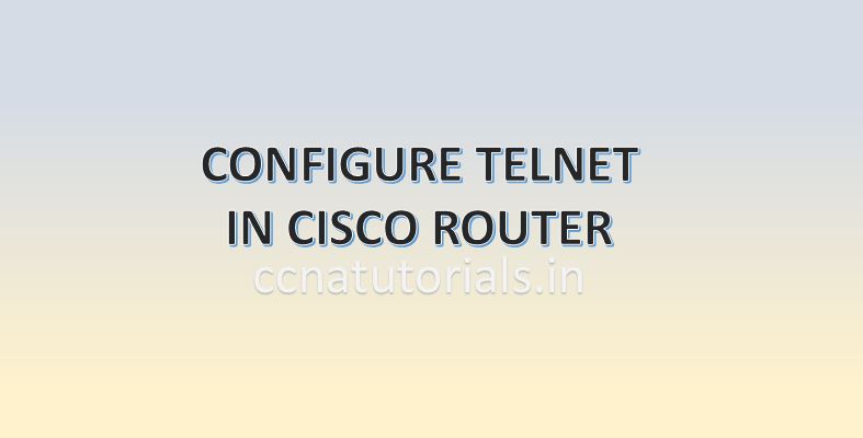 configure telnet in router, ccna, ccna tutorials