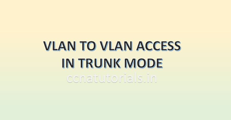vlan to vlan access in trunk mode, ccna, ccna tutorials