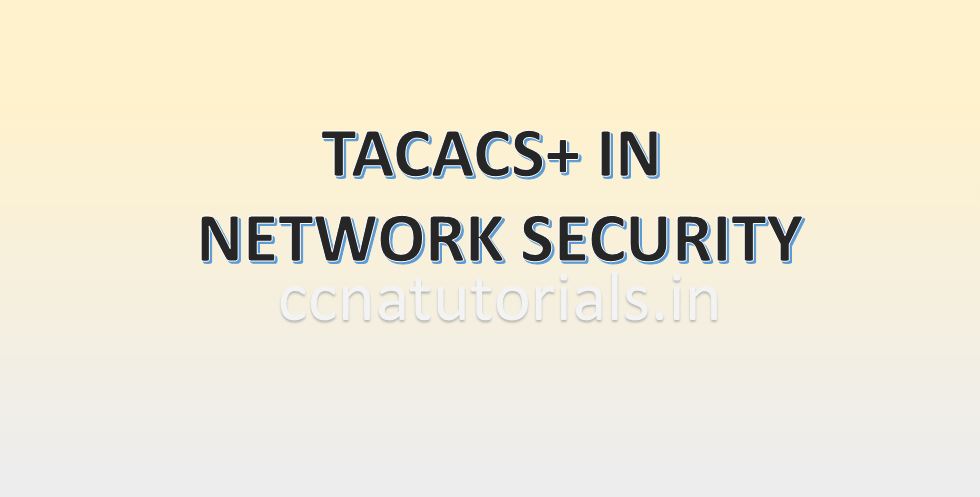 tacacs in network security, ccna, ccna tutorials