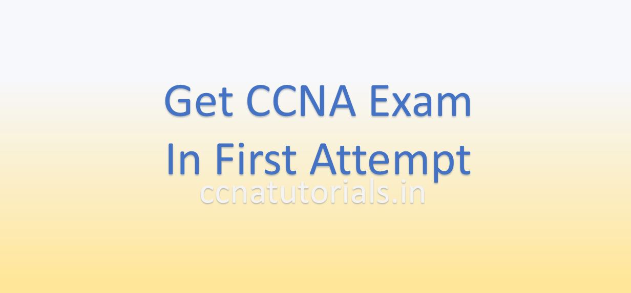 how to get ccna certified in first attempt, ccna , ccna tutorials