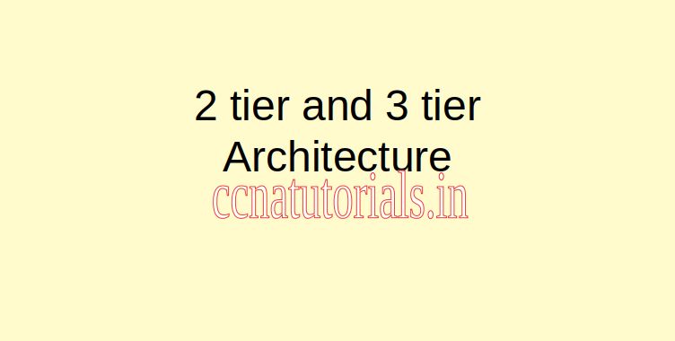 https://ccnatutorials.in/wp-content/uploads/2020/03/2-tier-and-3-tier-architecture-.png