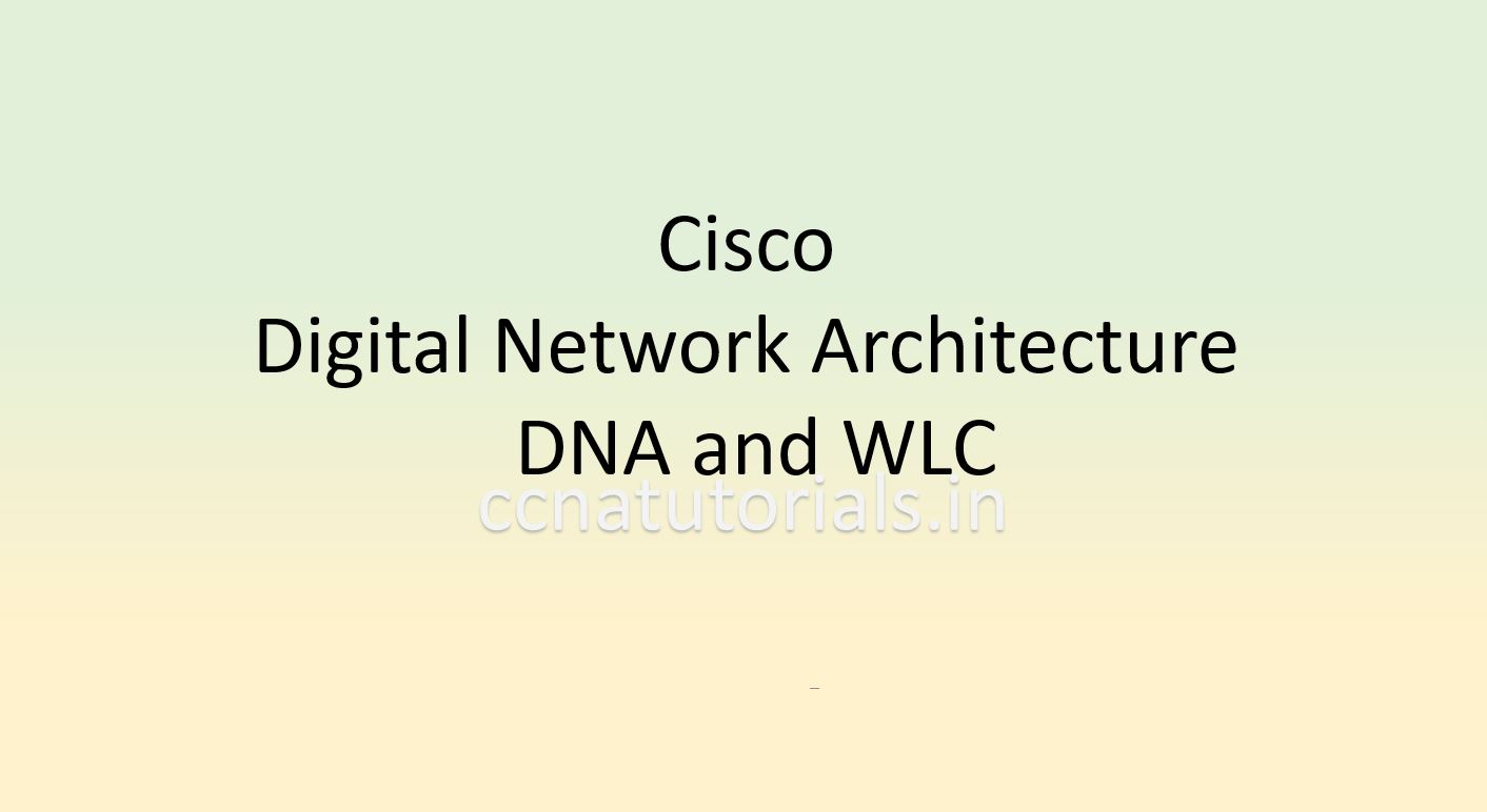 cisco digital network architecture dna and wlc, ccna, ccna tutorials