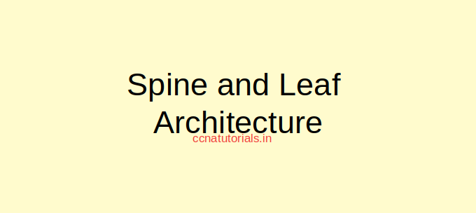 Spine and Leaf Architecture Cisco explained for ccna - CCNA TUTORIALS