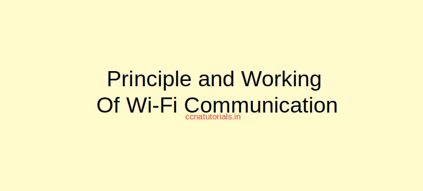 principle and working of wireless communication, working of Wi-Fi, ccna, ccna tutorials