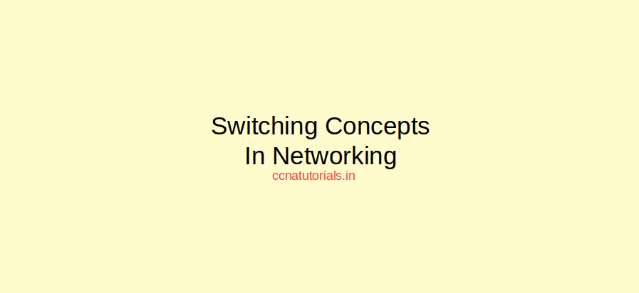 switching concepts in networking, ccna, ccna tutorials
