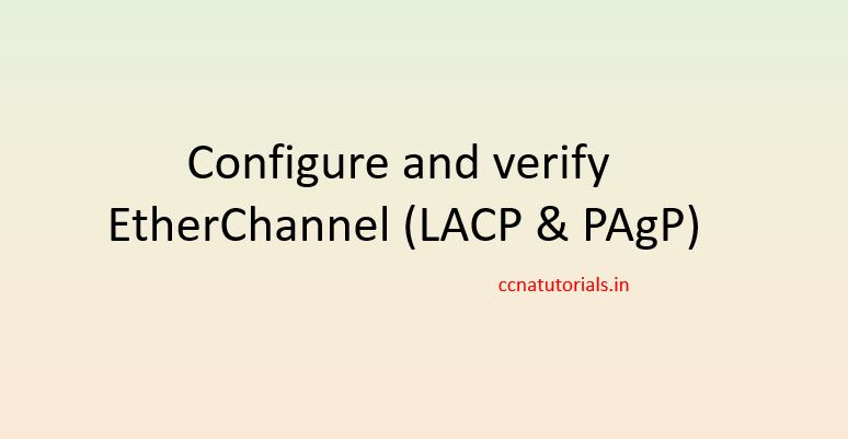 configure and verify etherchannel lacp and pagp