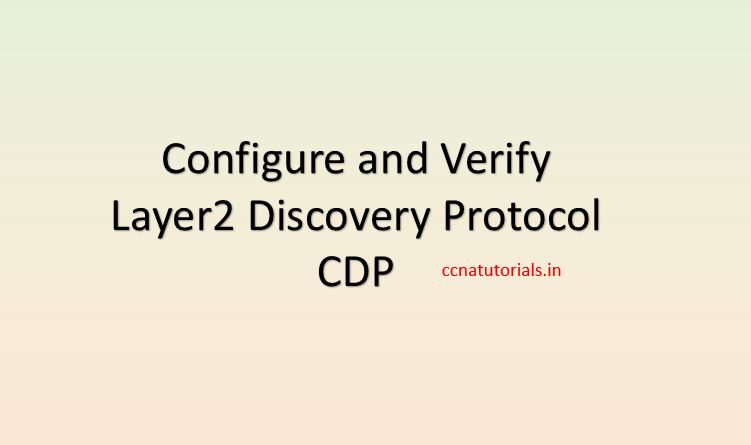 configure and verify layer2 discovery protocol, ccna, ccna tutorials