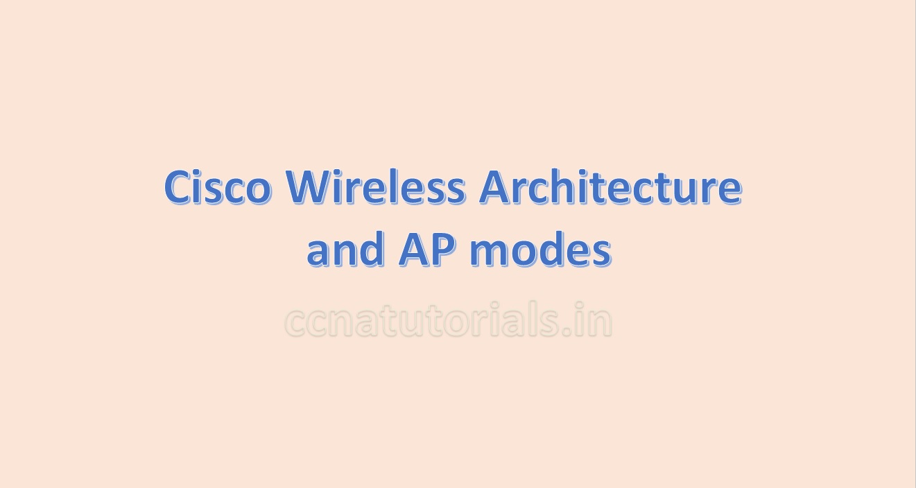 Cisco Wireless Architecture and AP modes, ccna, ccna tutorials