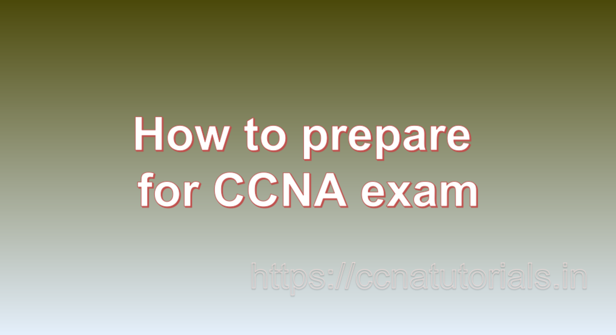 How to prepare for CCNA exam, ccna tutorials, CCNA Exam