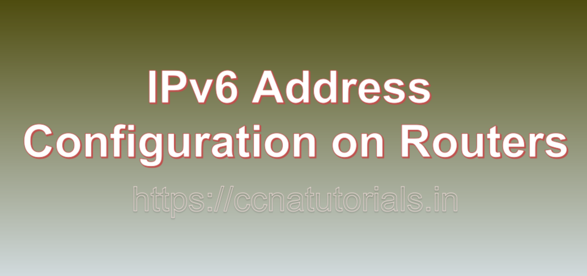 IPv6 Address Configuration on Routers - CCNA TUTORIALS