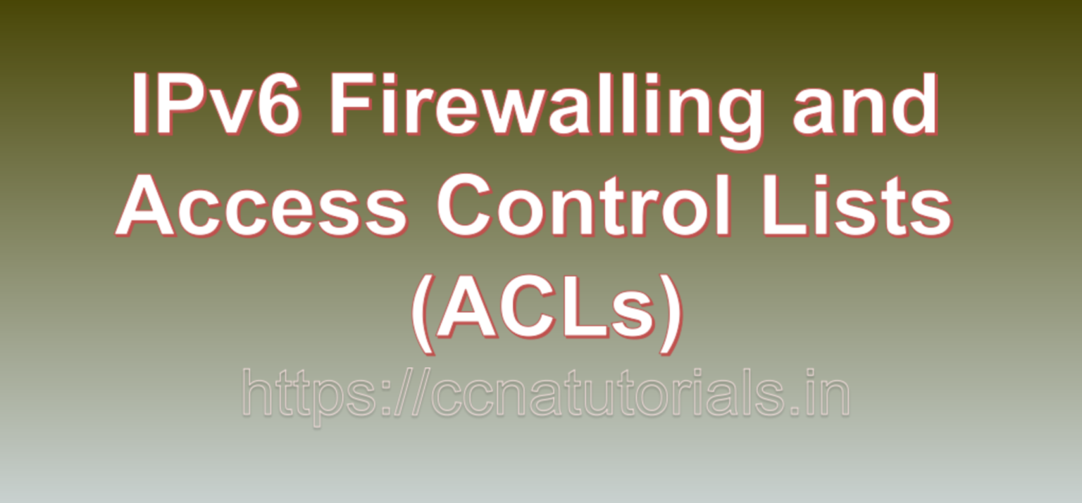 IPv6 Firewalling and Access Control Lists (ACLs) - CCNA TUTORIALS