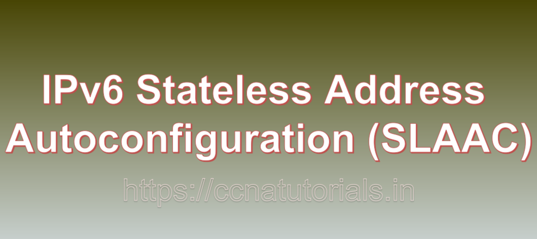 IPv6 Stateless Address Autoconfiguration (SLAAC), ccna, CCNA TUTORIALS