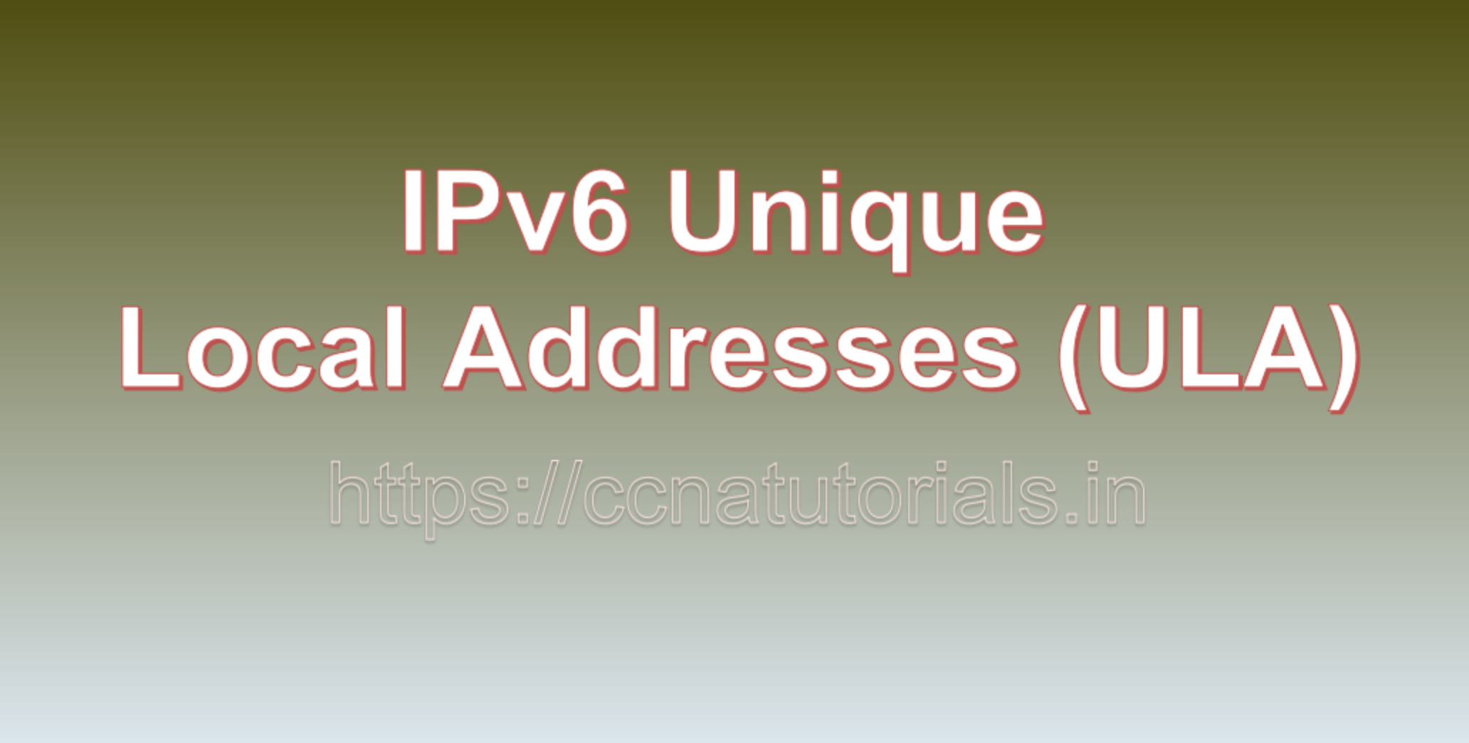 IPv6 Unique Local Addresses (ULA), ccna, CCNA TUTORIALS