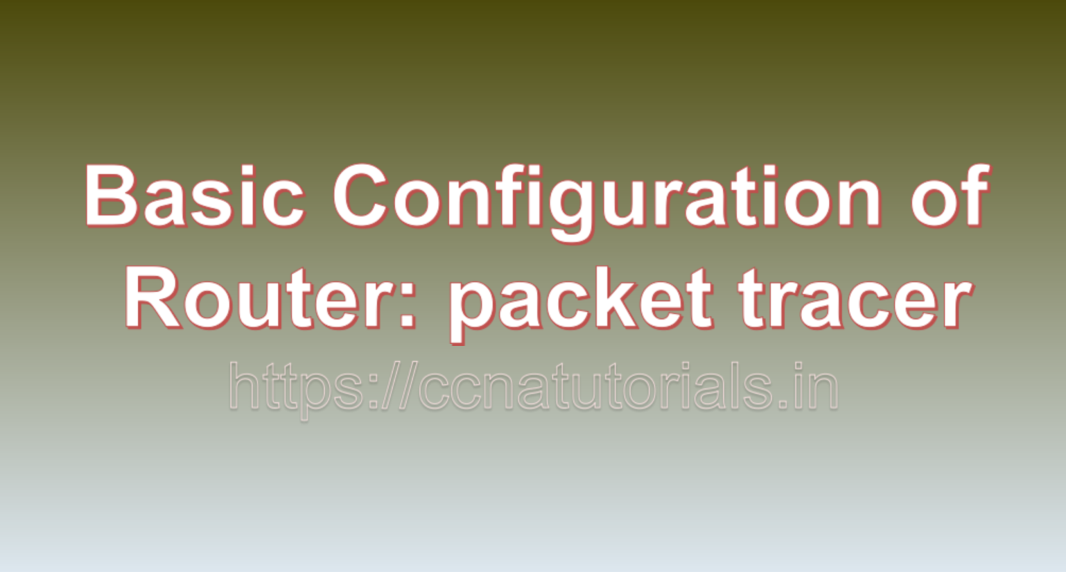 Basic Configuration Of Router: Packet Tracer - CCNA TUTORIALS