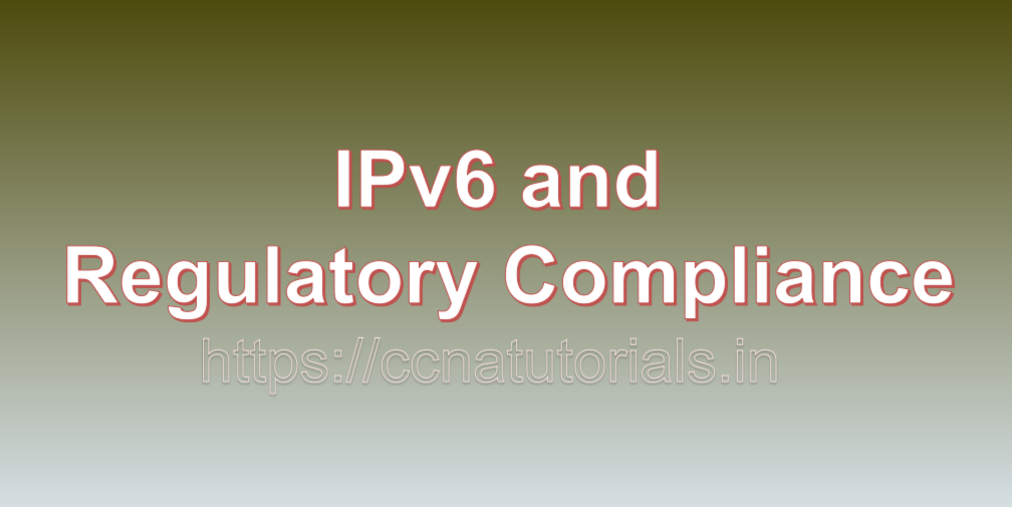 IPv6 and Regulatory Compliance, CCNA, CCNA TUTORIALS