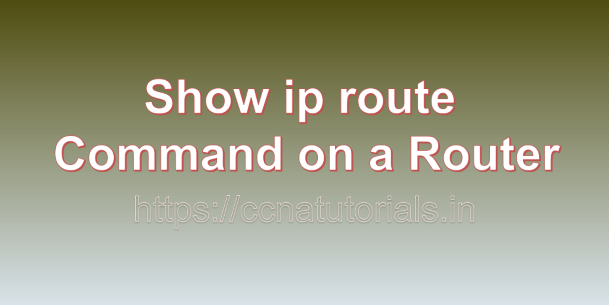 Show Ip Route Command On A Router In Packet Tracer - CCNA TUTORIALS