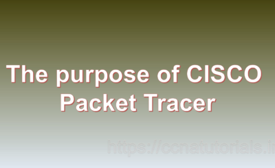 the purpose of Cisco packet tracer, ccna, ccna tutorials