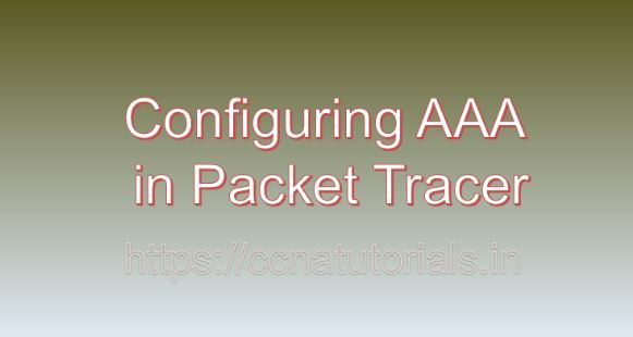 Configuring AAA in Packet Tracer, ccna, ccna tutorials