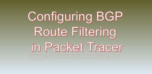 Configuring BGP Route Filtering in Packet Tracer, ccna, ccna tutorials