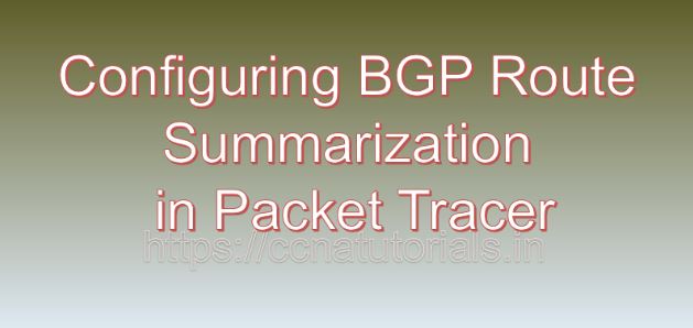 Configuring BGP Route Summarization in Packet Tracer, ccna, ccna tutorials