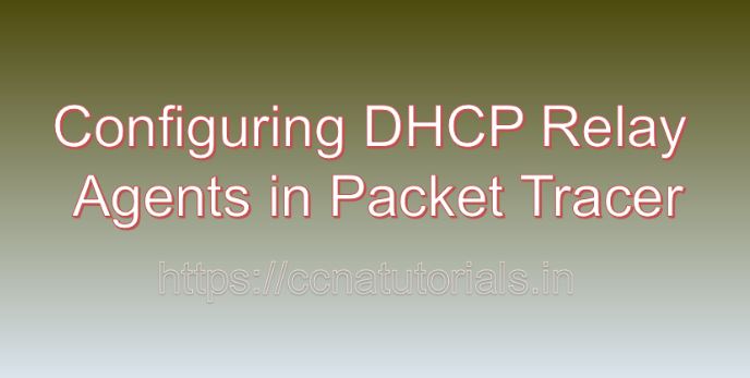 Configuring DHCP Relay Agents in Packet Tracer, ccna, ccna tutorials