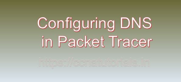 Configuring DNS in Packet Tracer, ccna, ccna tutorials
