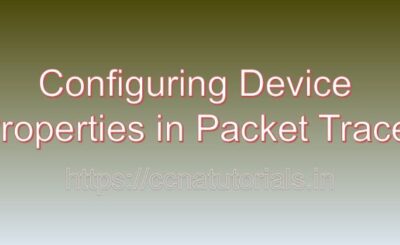 configuring device properties in packet tracer, ccna, ccna tutorials