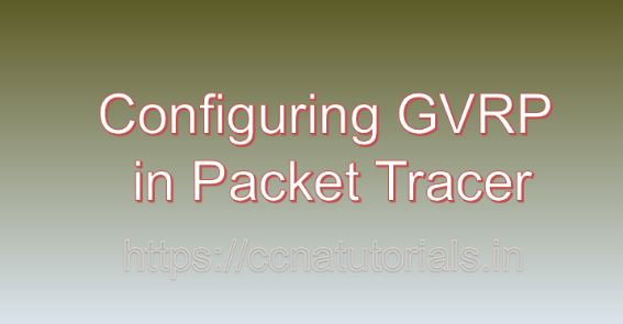 Configuring GVRP in Packet Tracer, ccna, ccna tutorials