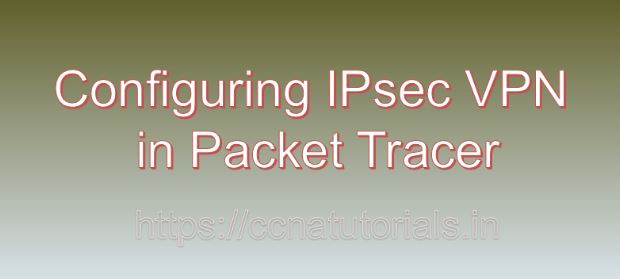 Configuring IPsec VPN in Packet Tracer, ccna, ccna tutorials