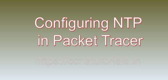 Configuring NTP in Packet Tracer, ccna, ccna tutorials