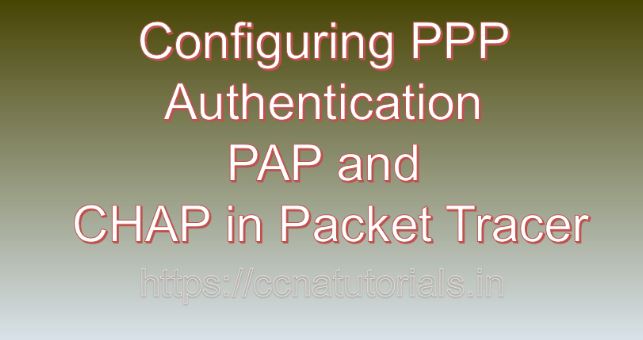 Configuring PPP Authentication PAP and CHAP in Packet Tracer, ccna, ccna tutorials
