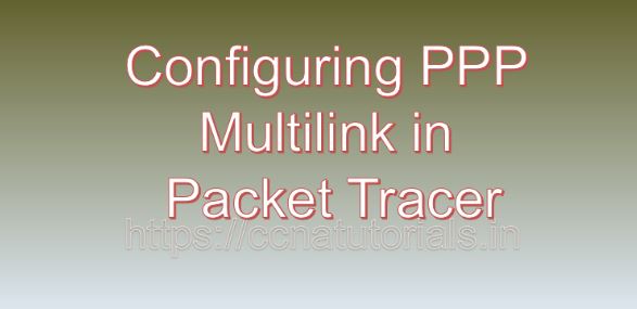 Configuring PPP Multilink in Packet Tracer, ccna, ccna tutorials