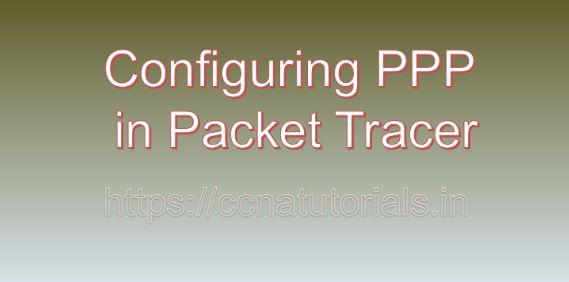 Configuring PPP in Packet Tracer, ccna, ccna tutorials
