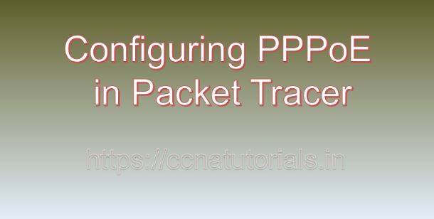 Configuring PPPoE in Packet Tracer, ccna, ccna tutorials