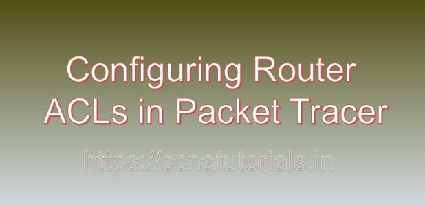 Configuring Router ACLs in Packet Tracer, ccna, ccna tutorials